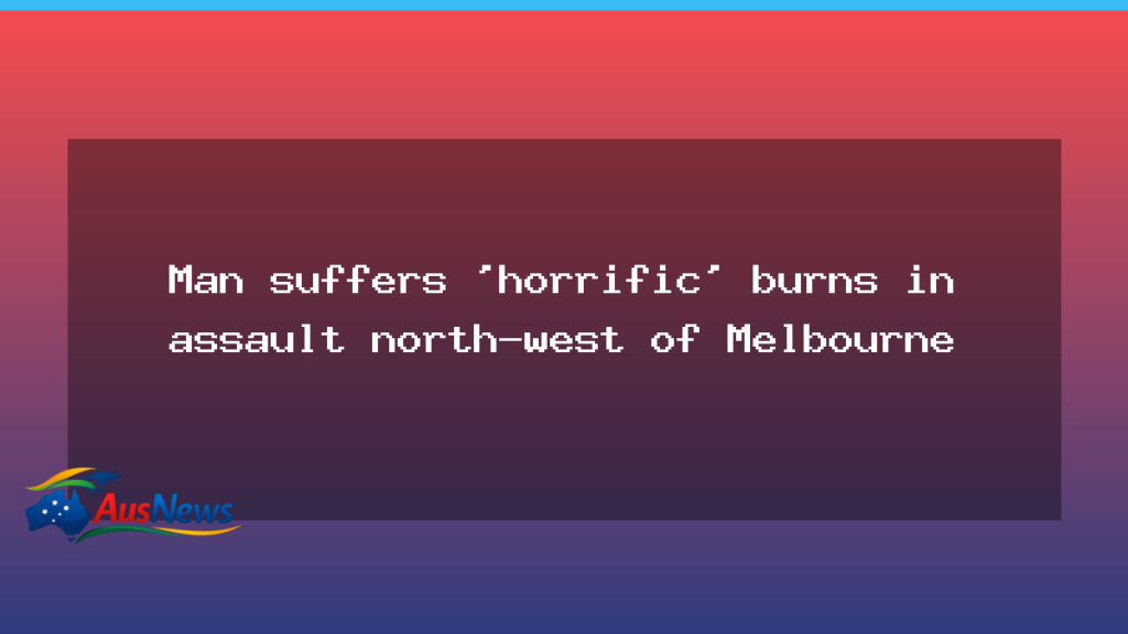 Man hospitalised after assault leaves burns in Bacchus Marsh area - man hospitalised after