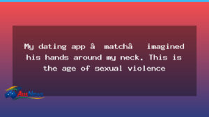Dating apps and the age of sexual violence across Australia - dating apps age