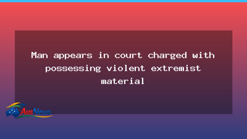 Brisbane man charged over violent extremist material appears in court - brisbane man charged