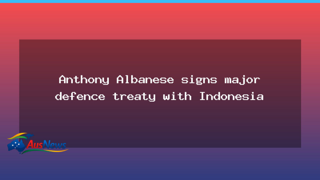 Albanese signs landmark defence treaty with Indonesia - albanese signs landmark