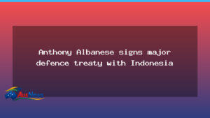 Albanese signs landmark defence treaty with Indonesia - albanese signs landmark