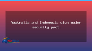Australia and Indonesia sign major security pact in Jakarta - australia indonesia