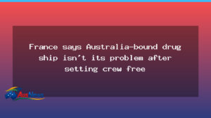 France releases ship and crew after intercepting an Australia-bound cocaine shipment - france releases ship
