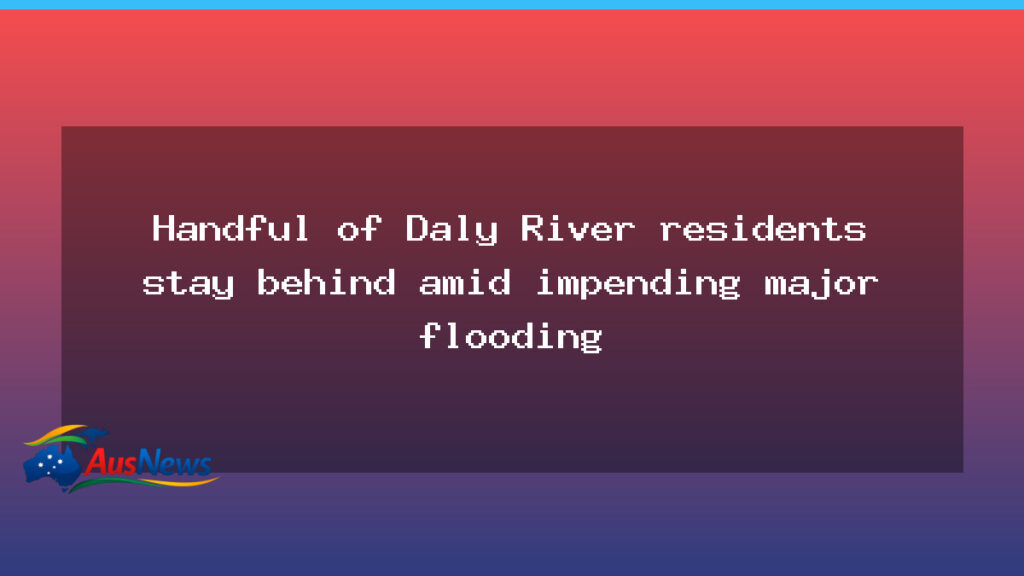 Daly River residents stay behind as flood threat looms - daly river residents