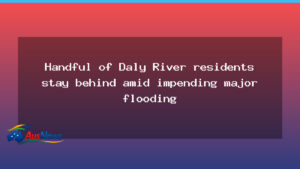 Daly River residents stay behind as flood threat looms - daly river residents