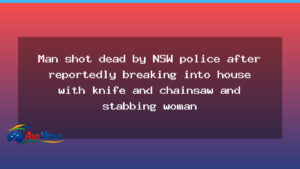 NSW police fatally shoot man after alleged Tuncurry home invasion - nsw police fatally