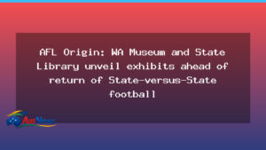 AFL Origin Exhibits Open as WA Museums Spotlight Interstate Rivalry - afl origin exhibits