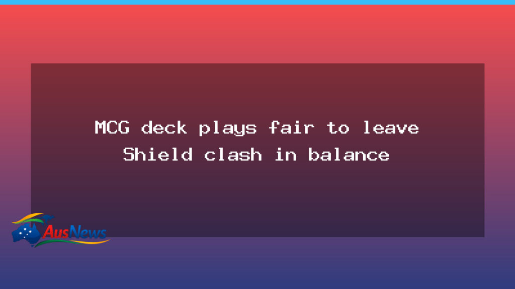 MCG deck fair play leaves Sheffield Shield clash in balance - mcg deck fair