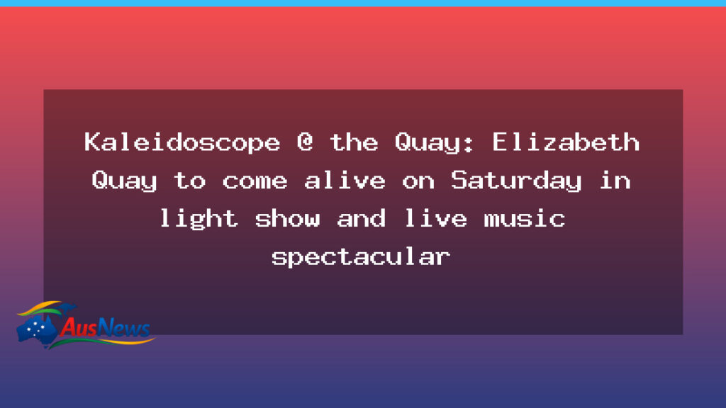 Kaleidoscope at the Quay lights Elizabeth Quay this weekend - kaleidoscope quay lights