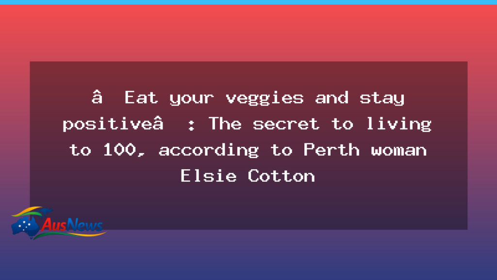 Perth centenarian Elsie Cotton credits greens and optimism for reaching 100 - perth centenarian elsie