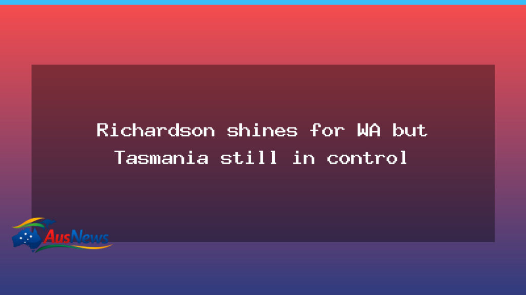 Richardson shines for WA as Tasmania holds Perth clash - richardson shines tasmania