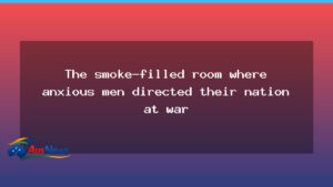 Melbourne’s War Cabinet Room: The smoky nerve centre directing Australia - melbourne 8217 war
