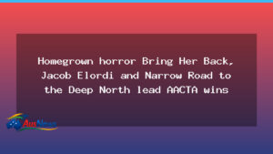 Homegrown horror Bring Her Back leads AACTA wins as Jacob Elordi headlines night - homegrown horror bring