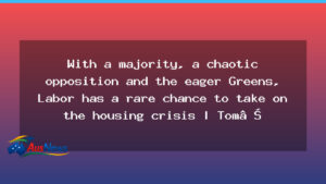 Labor in a rare position to tackle the housing crisis as majority and Greens push reform - labor rare position