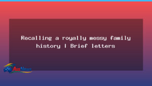 Revisiting a royally messy family history: infighting, abdications and enduring questions - revisiting royally messy