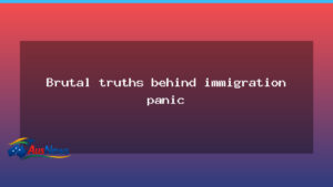 Facing the immigration panic: truths Australia must hear - facing immigration panic