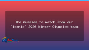 The Aussies to watch from our ‘iconic’ 2026 Winter Olympics team - aussies watch our