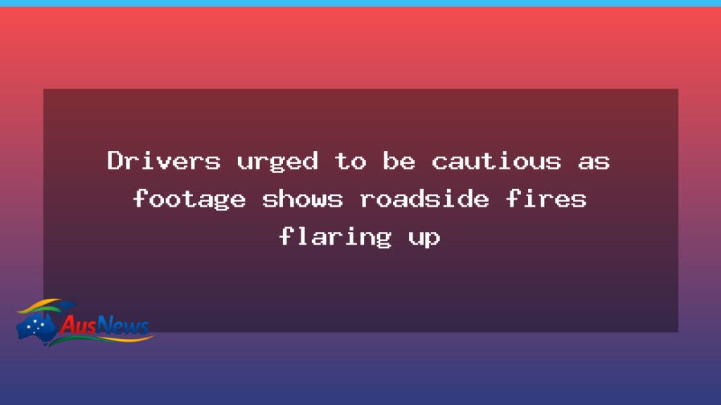 Drivers urged to slow down as roadside grass fires flare up on Victorian roads - drivers urged slow