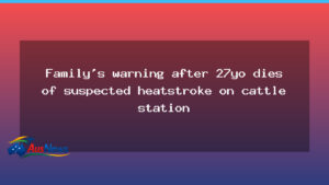 Family warns after heatstroke death at remote WA cattle station - family warns after