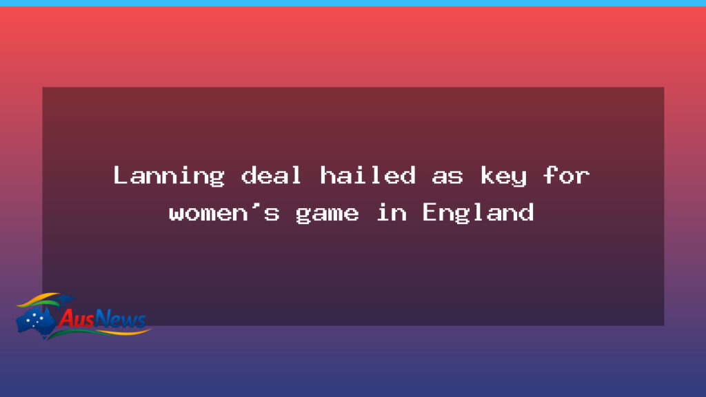 Lanning signs with Lancashire as England’s women’s game gains momentum - lanning signs lancashire