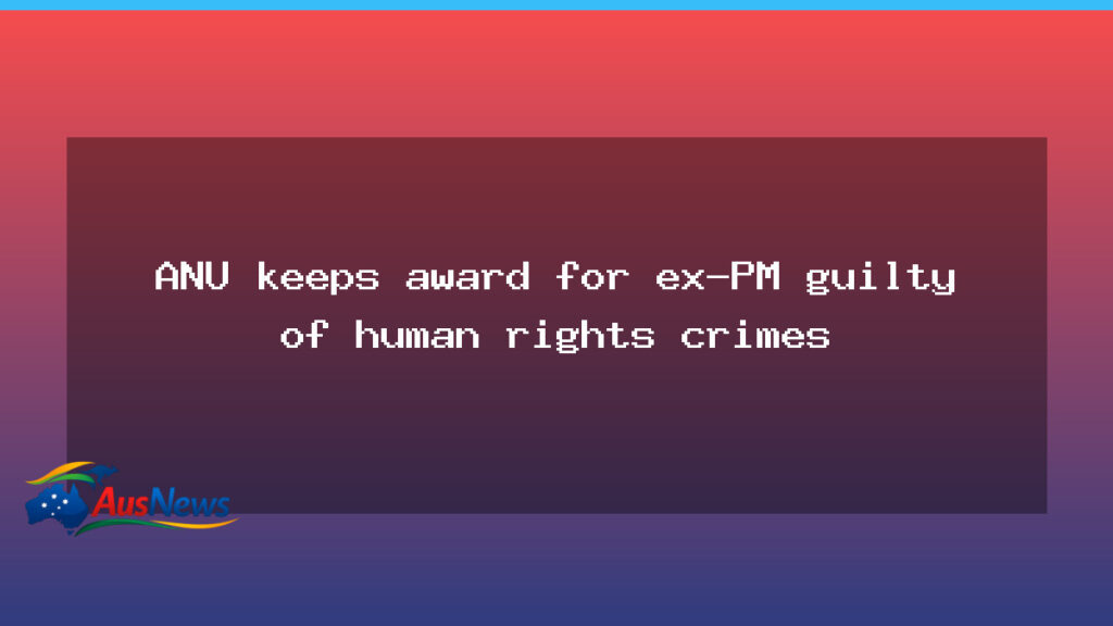 ANU keeps award for ex-PM amid human rights allegations - anu keeps award