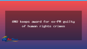 ANU keeps award for ex-PM amid human rights allegations - anu keeps award