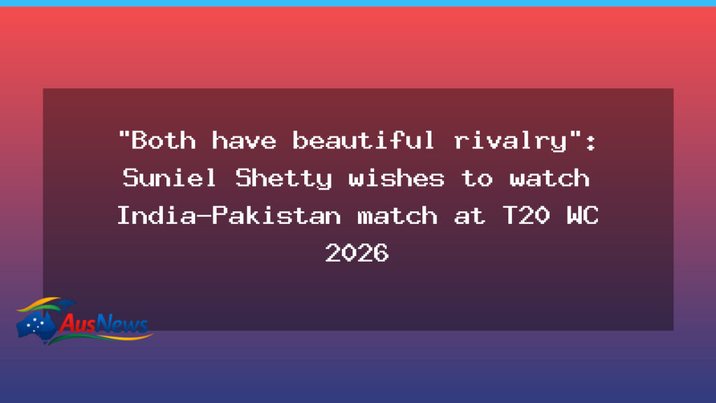 Suniel Shetty Eyes India-Pakistan Showdown at T20 World Cup 2026 - suniel shetty eyes