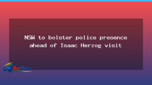 NSW to boost police presence ahead of Herzog visit in Sydney - nsw boost police