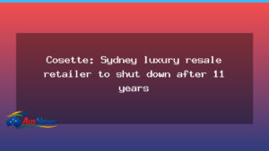 Cosette to close Sydney luxury resale store after 11 years - cosette close sydney