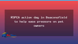 Beaconsfield hosts RSPCA action day to ease pressure on pet owners - beaconsfield hosts rspca