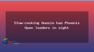 Slow-cooking Aussie eyes Phoenix Open charge after 36 holes - slow-cooking aussie eyes