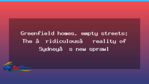 Sydney’s greenfield growth: the empty streets behind the new sprawl - sydney 8217 greenfield