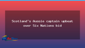 Australian-born skipper backs Scotland’s Six Nations push ahead of Italy clash - australian-born skipper backs