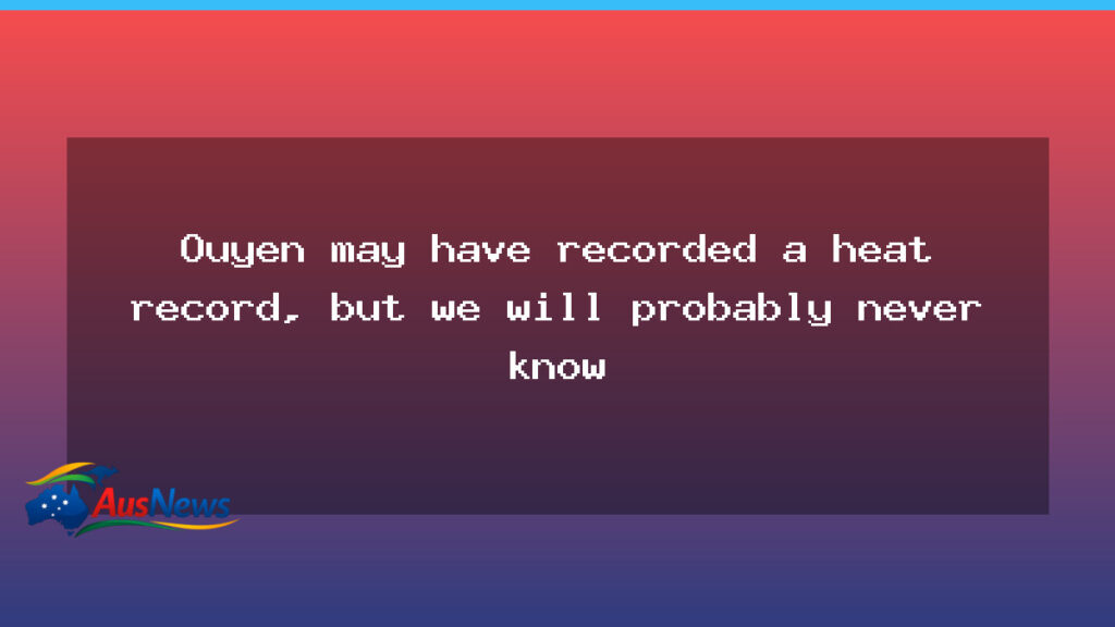 Ouyen heat record uncertain amid data gaps in Victoria - ouyen heat record