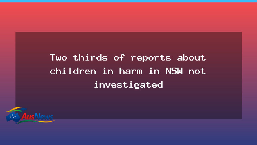 NSW child-harm reports often go uninvestigated, figures reveal - nsw child-harm reports