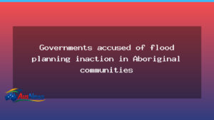 NT flood planning inaction under scrutiny in Victoria Daly communities - flood planning inaction