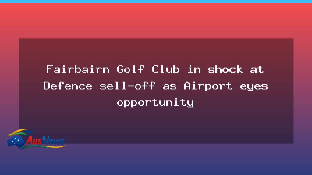 Fairbairn Golf Club in shock as Defence sell-off looms near Canberra Airport - fairbairn golf club