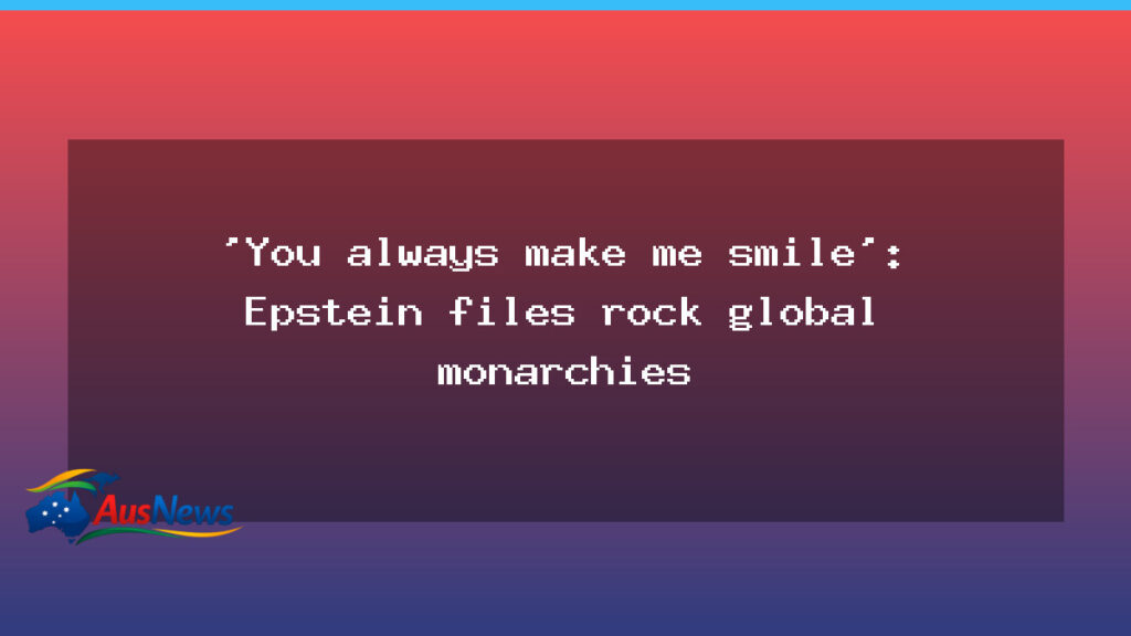 Epstein files reveal royal ties in Europe and the Middle East - epstein files reveal