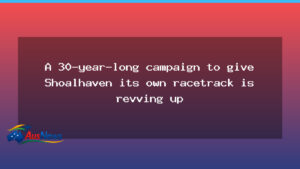 Shoalhaven’s race track dream nears a turning point after three decades - shoalhaven race track