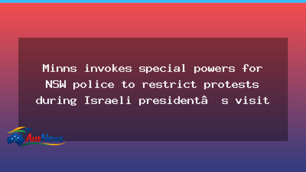 Minns authorises NSW police to curb protests during Israeli president’s Sydney visit - minns authorises nsw