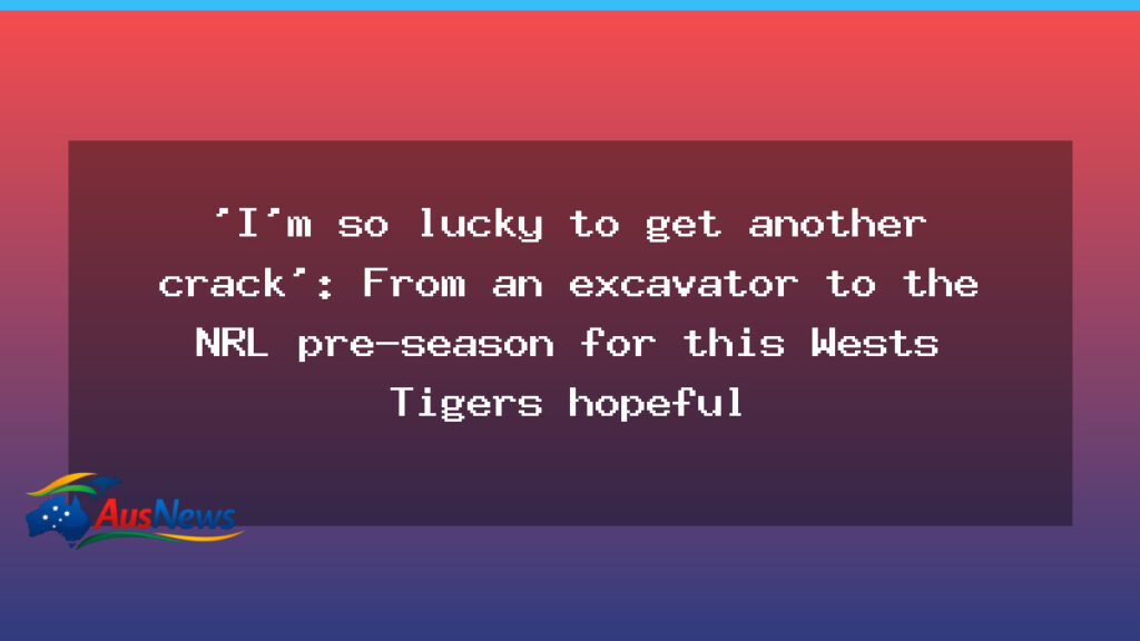 Pat Herbert’s second chance: From excavator to Wests Tigers pre-season hopeful - pat herbert 8217