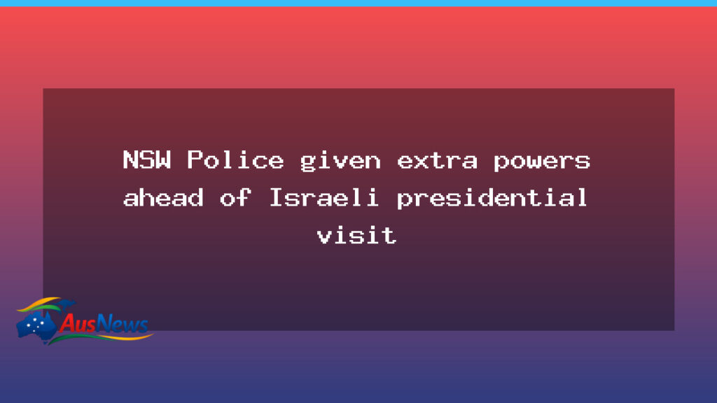 NSW Police Granted Extra Powers Ahead of Herzog Visit in Sydney - nsw police granted