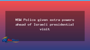 NSW Police Granted Extra Powers Ahead of Herzog Visit in Sydney - nsw police granted