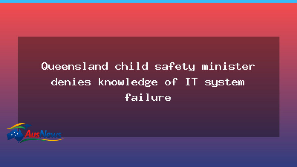 Queensland minister denies briefing on botched child safety IT system - queensland minister denies