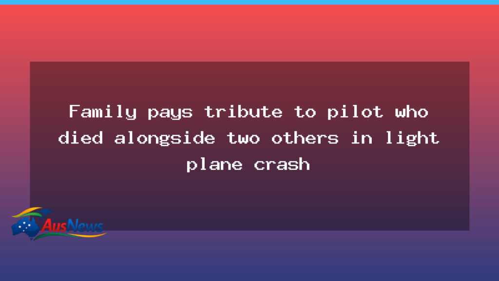 South Australian family honours pilot killed in light-plane crash - south australian family