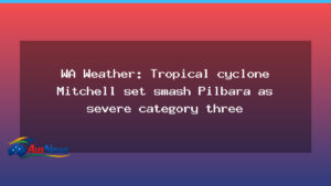 Mitchell to threaten Pilbara as severe cyclone looms - mitchell threaten pilbara