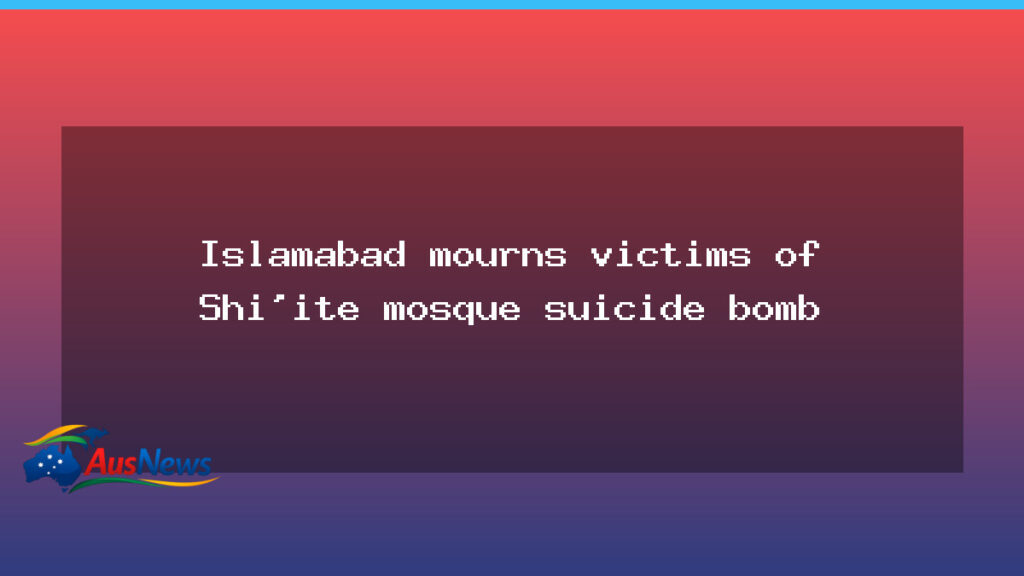 Islamabad mourns Shi’ite mosque attack as IS claim prompts security alert - islamabad mourns shi