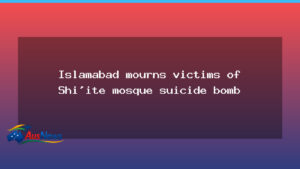 Islamabad mourns Shi’ite mosque attack as IS claim prompts security alert - islamabad mourns shi