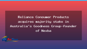 RCPL Takes Majority Stake in Australia’s Goodness Group, Nexba Brand - rcpl takes majority