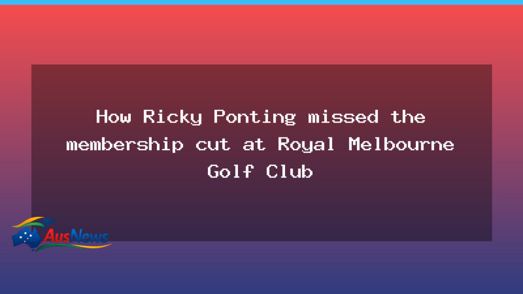 Ponting’s bid for Royal Melbourne Golf Club falls short - ponting 8217 bid